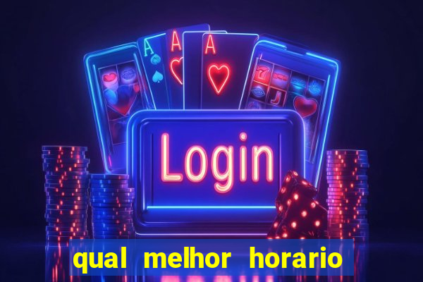 qual melhor horario para ganhar dinheiro no fortune tiger